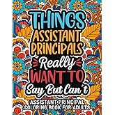 Assistant Principal Gifts: Assistant Principal Coloring Book For Adults: Motivational Swear Word Coloring Book for Assistant Principals with funny ... Assistant Principal Gifts For Women & Men