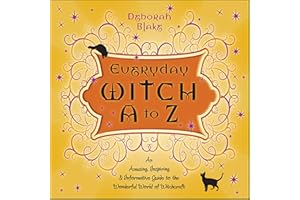 Everyday Witch A to Z: An Amusing, Inspiring & Informative Guide to the Wonderful World of Witchcraft