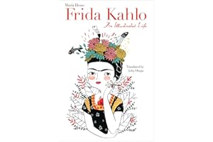 Frida Kahlo: An Illustrated Life