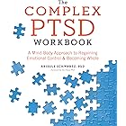 The Complex PTSD Workbook: A Mind-Body Approach to Regaining Emotional Control and Becoming Whole