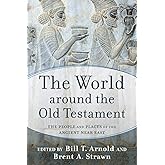 The World around the Old Testament: The People and Places of the Ancient Near East