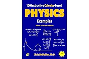 100 Instructive Calculus-based Physics Examples: The Laws of Motion (Calculus-based Physics Problems with Solutions Book 1)