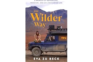The Wilder Way: The Inspiring Travel Memoir of Adventure, Freedom and an Uncharted Life