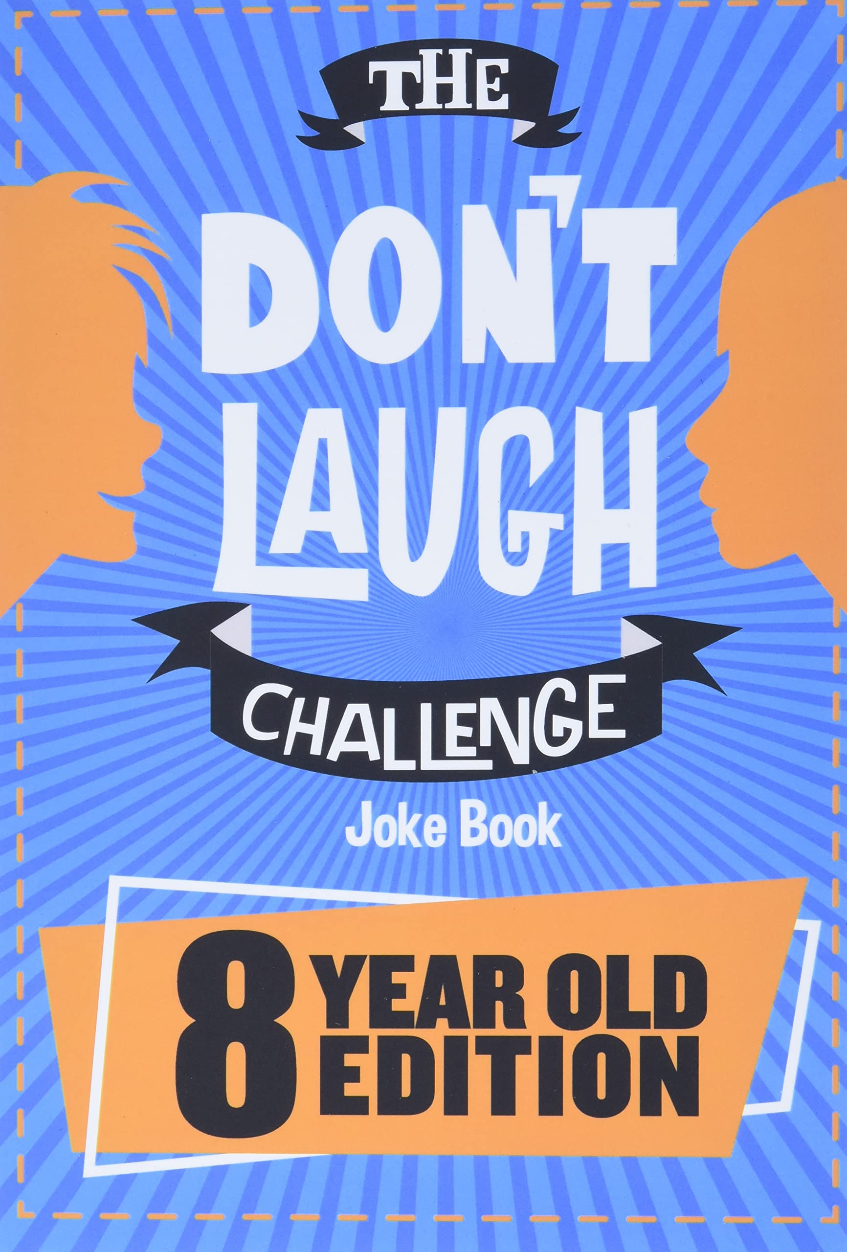 The Don't Laugh Challenge - 8 Year Old Edition: The LOL Interactive Joke Book Contest Game for Boys and Girls Age 8 The Don't Laugh Challenge - 8 Year Old Edition: The LOL Interactive Joke Book Contest Game for Boys and Girls Age 8 Paperback