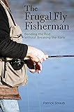 The Frugal Fly Fisherman: Bending the Rod without