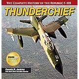 Thunderchief: The Complete History of the Republic F-105