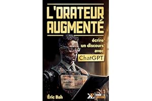 L'Orateur Augmenté: Écrire un discours avec ChatGPT et d'autres outils d'Intelligence Artificielle | Éloquence | Rhétorique |