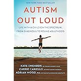 Autism Out Loud: Life with a Child on the Spectrum, from Diagnosis to Young Adulthood