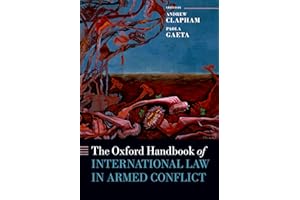 The Oxford Handbook of International Law in Armed Conflict (Oxford Handbooks)