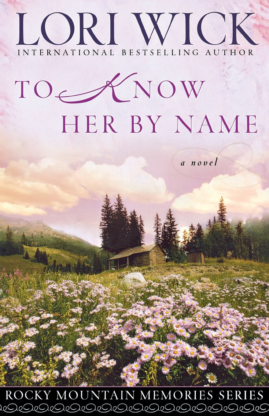 To Know Her By Name Rocky Mountain Memories 3 Wick Lori 9780736918206 Amazon Com Books
