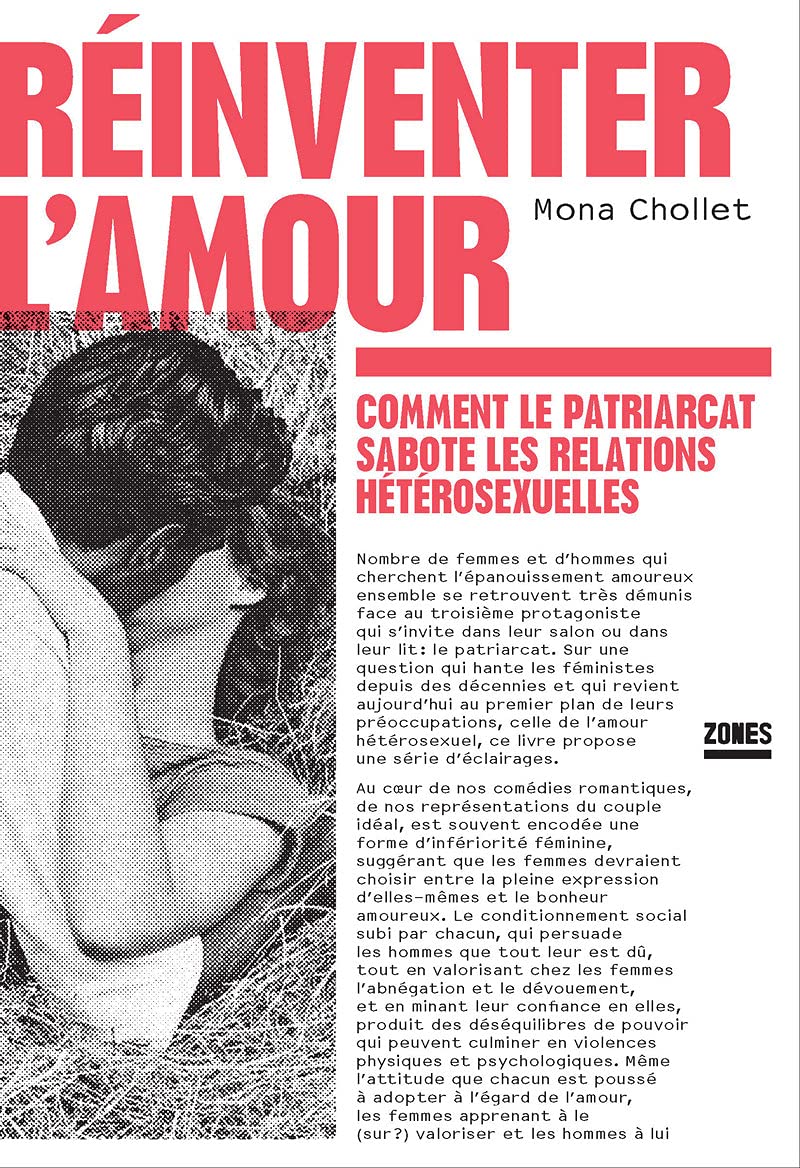 Reinventer L Amour Comment Le Patriarcat Sabote Les Relations Heterosexuelles Chollet Mona Amazon De Bucher