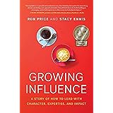 Growing Influence: A Story of How to Lead with Character, Expertise, and Impact