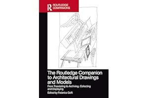 The Routledge Companion to Architectural Drawings and Models: From Translating to Archiving, Collecting and Displaying