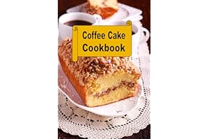 Coffee Cake Cookbook (Decadent Dessert Cookbook 13)
