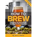 How To Brew: Everything You Need to Know to Brew Great Beer Every Time