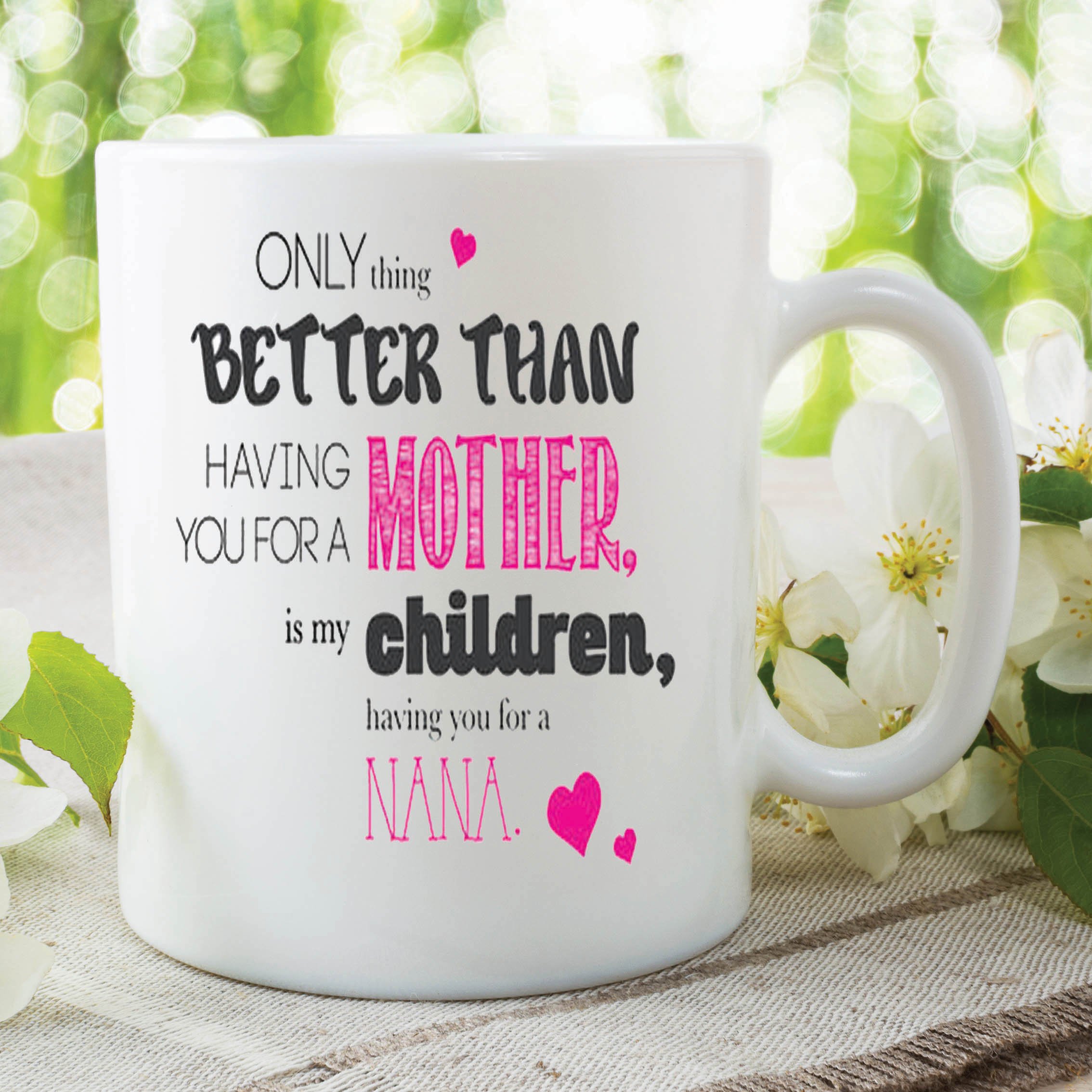 Better Mother Children Nana Love Mug Mother's Day Gift Work Coffee Cup WSDMUG357