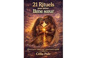 21 Rituels pour Attirer L’Âme Soeur: Inspirés des traditions spirituelles africaines pour ouvrir les chemins de l’amour (Fren