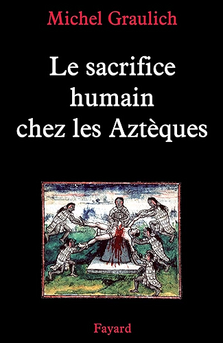Download Le sacrifice humain chez les Aztèques (Nouvelles Etudes Historiques) PDF