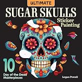 Ultimate Sugar Skulls Sticker Painting: 10 Day of the Dead Masterpieces (Design Originals) Sticker by Number for Adults - Calavera Designs on Perforated Pages