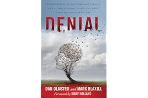 Denial: How Refusing to Face the Facts about Our Autism Epidemic Hurts Children, Families, and Our Future