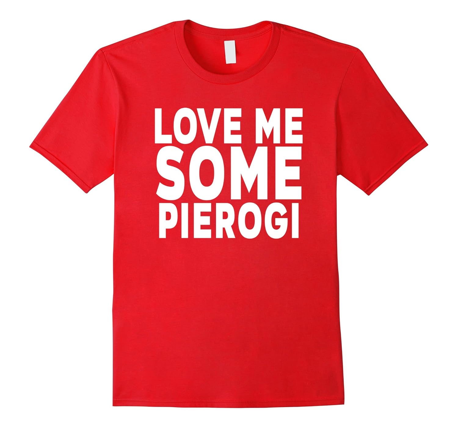 Love Me Some Pierogi T-Shirt-ANZ