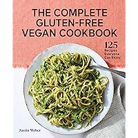 The Complete Gluten-Free Vegan Cookbook: 125 Recipes Everyone Can Enjoy