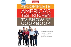 The Complete America’s Test Kitchen TV Show Cookbook 2001–2023: Every Recipe from the Hit TV Show Along with Product Ratings Includes the 2023 Season