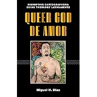 Queer God de Amor (Disruptive Cartographers: Doing Theology Latinamente)
