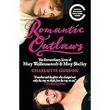 Romantic Outlaws: The Extraordinary Lives of Mary Wollstonecraft & Mary Shelley