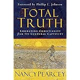 Total Truth: Liberating Christianity from Its Cultural Captivity