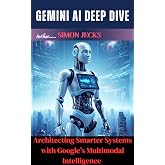 Gemini AI Deep Dive : Architecting Smarter Systems with Google's Multimodal Intelligence