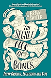 The Secret Life of Bones: Their Origins, Evolution and Fate