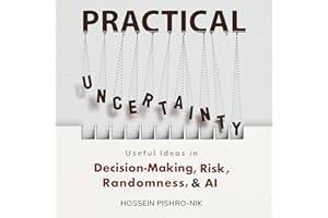 Practical Uncertainty: Useful Ideas in Decision-Making, Risk, Randomness & AI