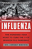 Influenza: The Hundred-Year Hunt to Cure the 1918 Spanish Flu Pandemic