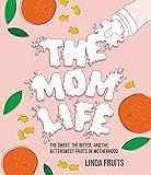 The Mom Life: The Sweet, the Bitter, and the