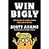 Win Bigly: Persuasion in a World Where Facts Don't Matter