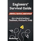 Engineers Survival Guide: Advice, tactics, and tricks After a decade of working at Facebook, Snapchat, and Microsoft
