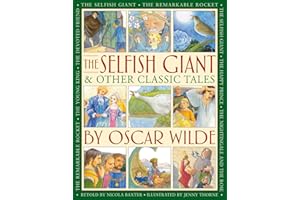 The Selfish Giant & Other Classic Tales by Oscar Wilde: Retellings of The Nightingale and the Rose, The Devoted Friend, The R