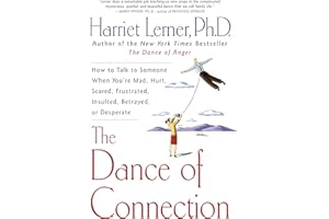 The Dance of Connection: How to Talk to Someone When You're Mad, Hurt, Scared, Frustrated, Insulted, Betrayed, or Desperate