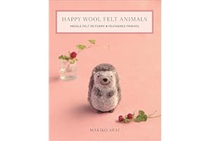 Happy Wool Felt Animals: Needle Felt 30 Furry & Feathered Friends