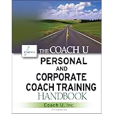 The Coach U Personal and Corporate Coach Training Handbook