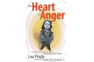The Heart of Anger: Practical Help for the Prevention and Cure of Anger in Children
