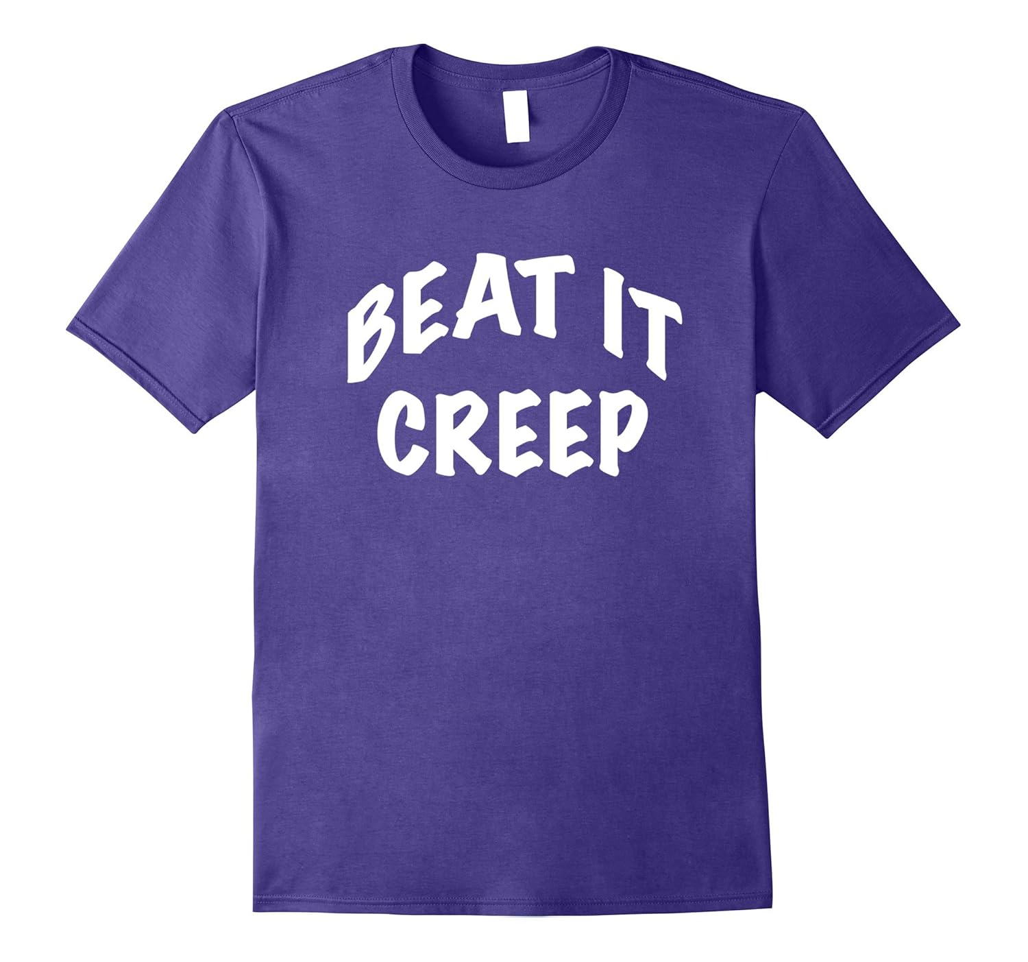 Funny Beat it Creep T Shirt Birthday Gift for your friends-ANZ