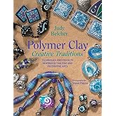 Polymer Clay Creative Traditions: Techniques and Projects Inspired by the Fine and Decorative Arts