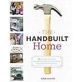The Handbuilt Home: 34 Simple Stylish and Budget-Friendly Woodworking Projects for Every Room
