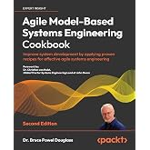 Agile Model-Based Systems Engineering Cookbook: Improve system development by applying proven recipes for effective agile systems engineering, 2nd Edition