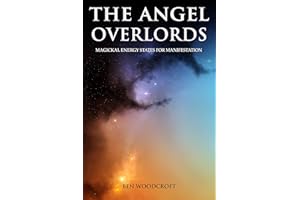 The Angel Overlords: Magickal Energy States for Manifestation (The Power of Magick)