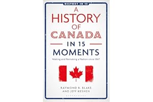 A History of Canada in 15 Moments: Making and Remaking a Nation since 1867