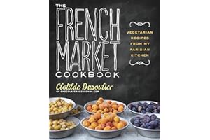 The French Market Cookbook: Vegetarian Recipes from My Parisian Kitchen