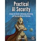 Practical AI Security: A Hands-on Guide to Attacking, Defending, and Securing Modern AI Systems